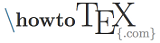 How to TeX - LaTeX resource site